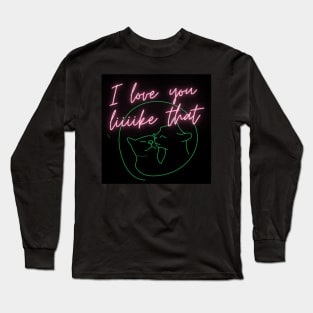 I love you like that Long Sleeve T-Shirt